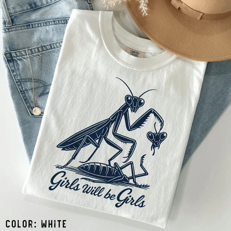 Girls Will Be Girls Praying Mantis Shirt 0