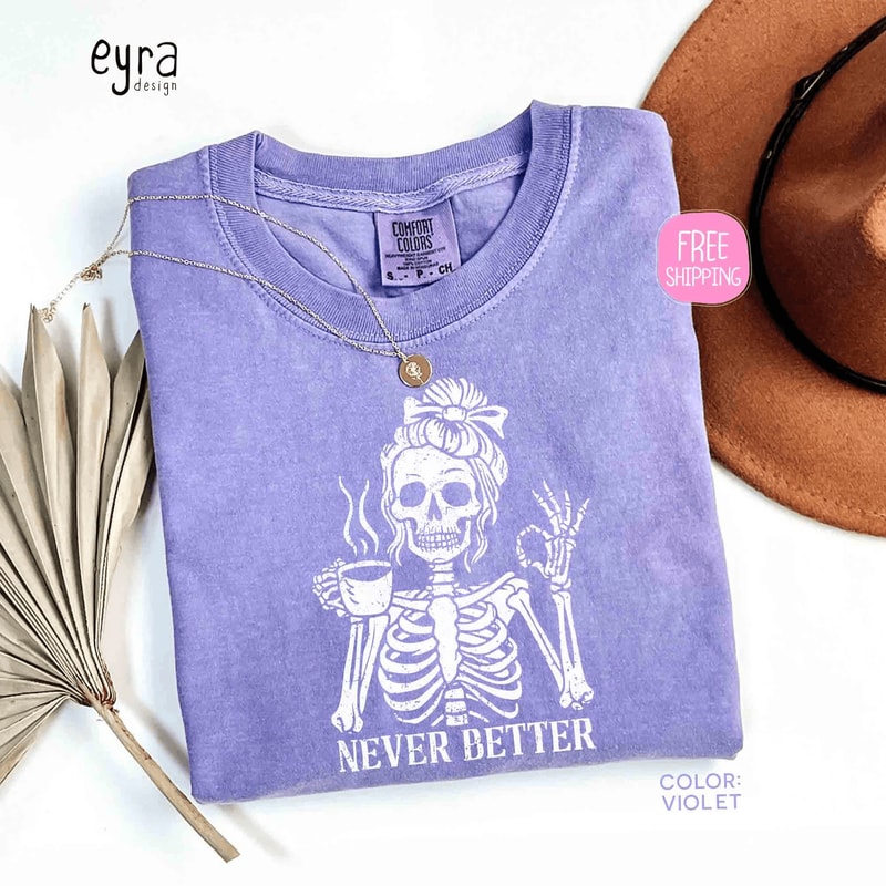Never Better Skeleton Coffee Shirt Sarcastic Halloween Tee 2