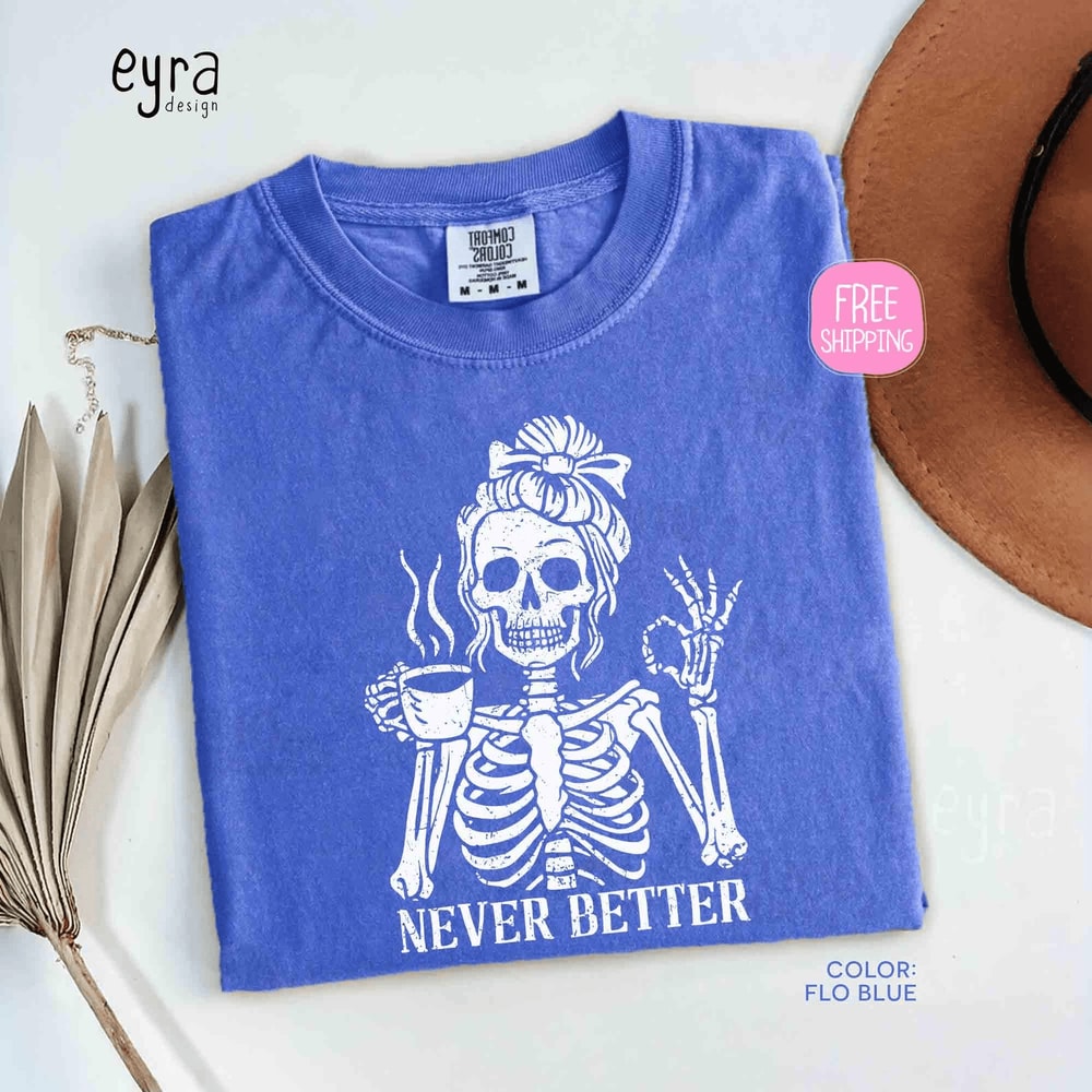 Never Better Skeleton Coffee Shirt Sarcastic Halloween Tee 3