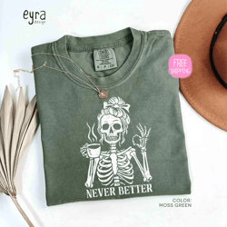 never better skeleton coffee shirt | sarcastic halloween tee