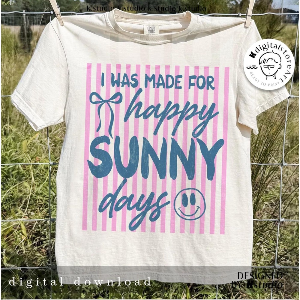 I Was Made For Happy Sunny Days Shirt Positive Summer Graphic Tee Gift 1