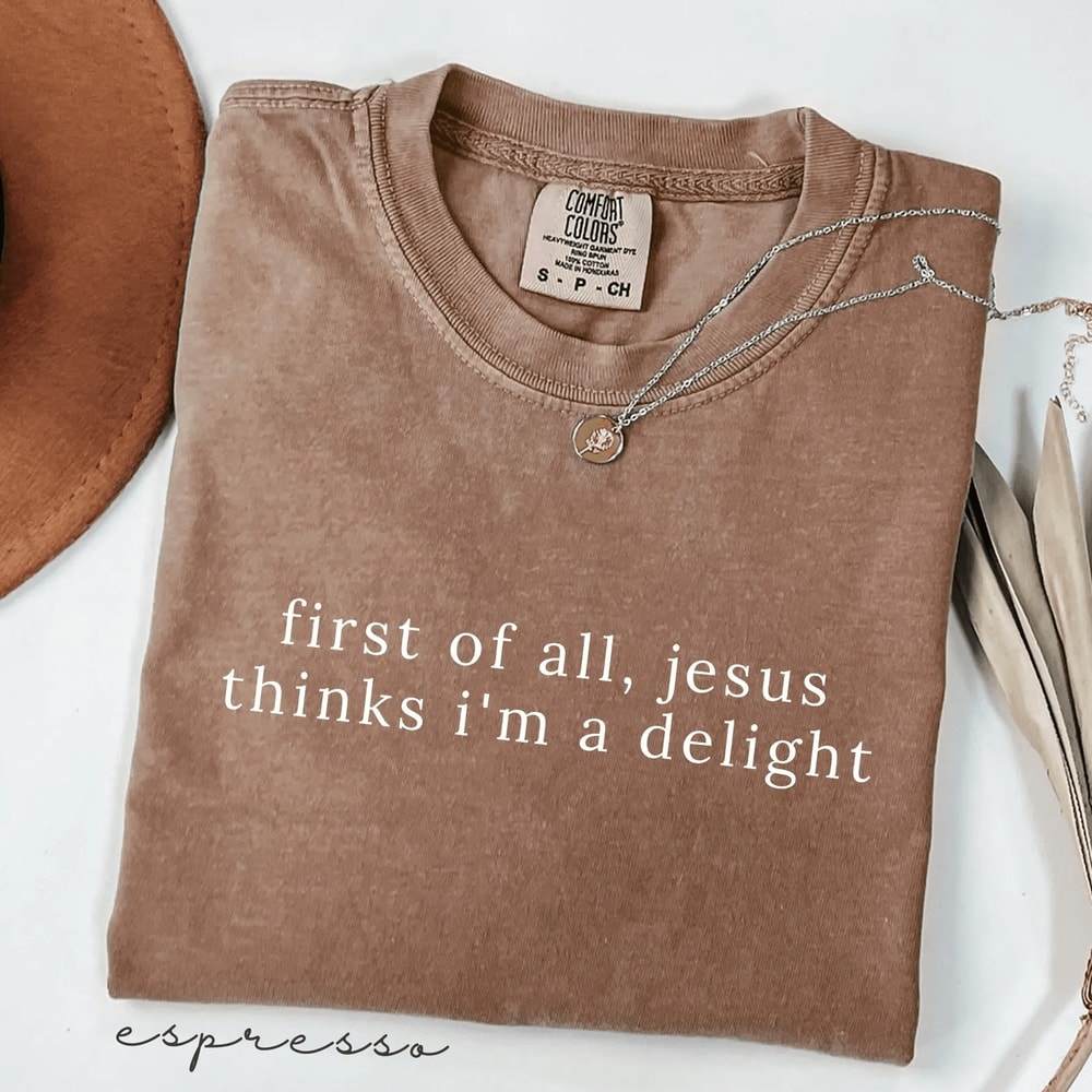 Jesus Thinks Im A Delight Shirt Funny Christian Comfort Colors Tee Retro Faith Humor Gift For Women 1