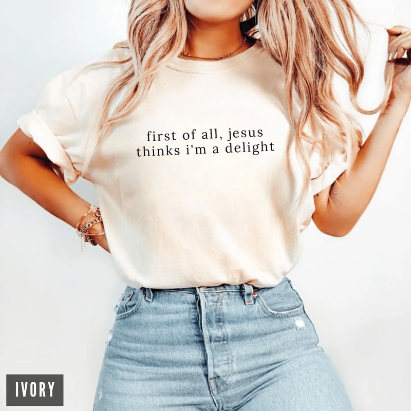 Jesus Thinks Im A Delight Shirt Funny Christian Comfort Colors Tee Retro Faith Humor Gift For Women 4