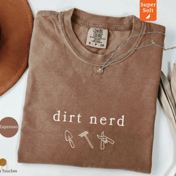 dirt nerd gardening shirt – funny plant lover comfort colors tee, garden humor graphic t-shirt