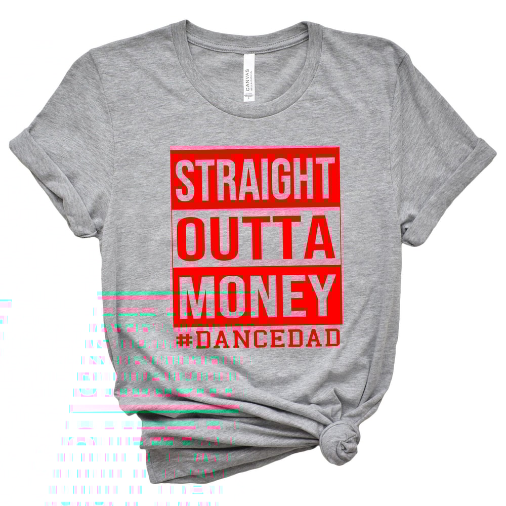 Straight Outta Money Dance Dad ShirtGift For Grandpa TeeNew Dad ShirtDad ShirtDaddy ShirtFathers Da 0