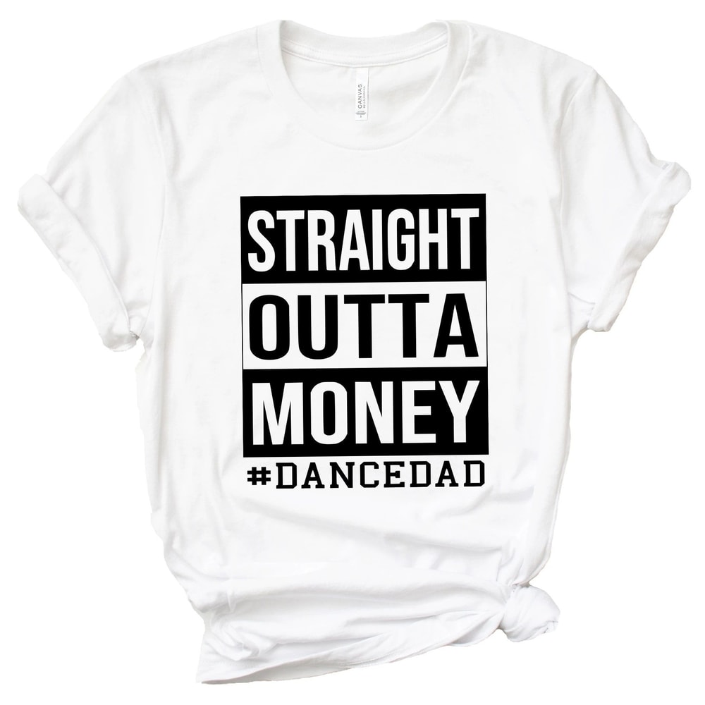 Straight Outta Money Dance Dad ShirtGift For Grandpa TeeNew Dad ShirtDad ShirtDaddy ShirtFathers Da 2
