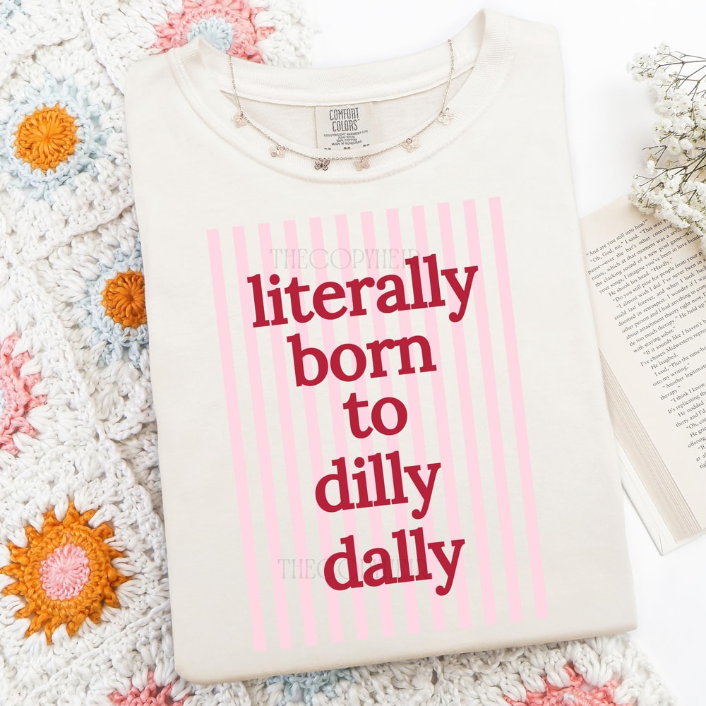Literally Born to Dilly Dally PNG Preppy Striped Png Funny Shirt Design Trendy Sublimation Design