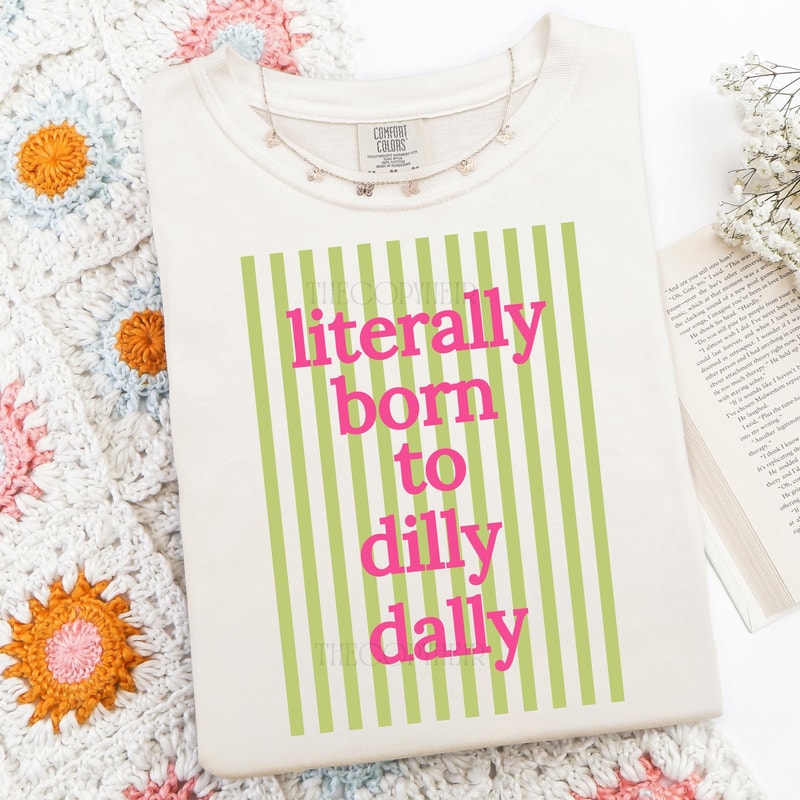 Literally Born to Dilly Dally PNG Preppy Striped Png Funny Shirt Design Trendy Sublimation Design
