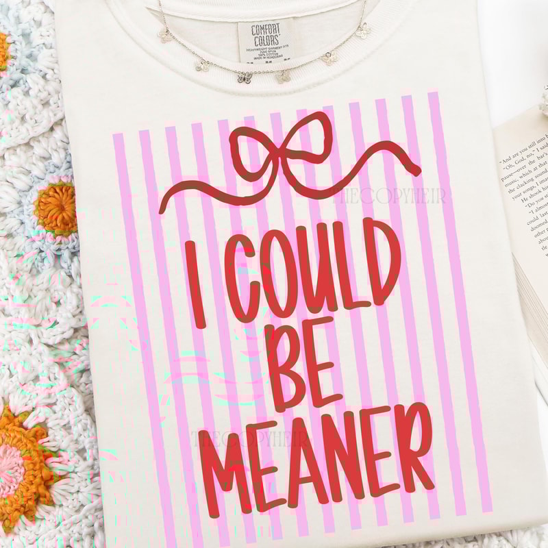 I Could Be Meaner PNG Funny Preppy Coquette Design 1