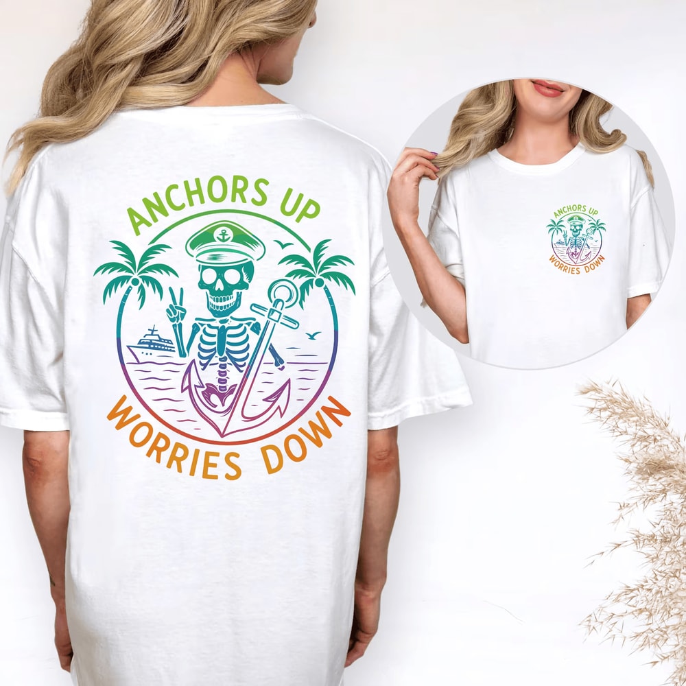 Anchors Up Worries Down Cruise Shirt Custom Comfort Colors Family Matching Tee 0