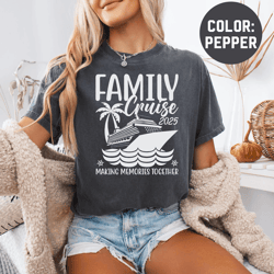 family cruise 2025 shirt – comfort colors matching vacation tee making memories together