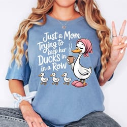 just a mom trying to keep her ducks in a row shirt funny duck mom graphic tee