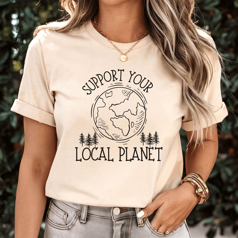 Support Your Local Planet Shirt Eco Friendly Earth Day Shirt Nature Lover Tee 0
