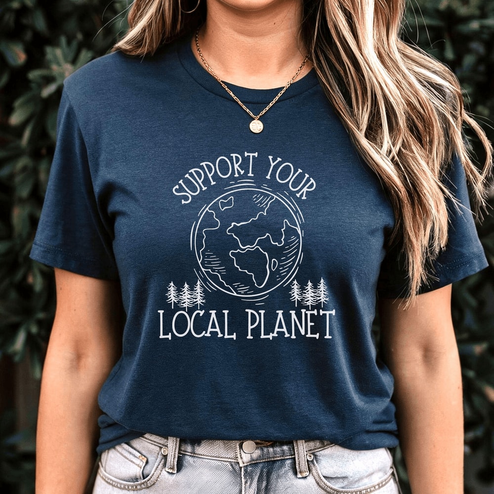 Support Your Local Planet Shirt Eco Friendly Earth Day Shirt Nature Lover Tee 1