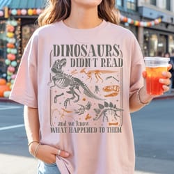 funny dinosaurs didn't read comfort colors shirt, book lover teacher gift