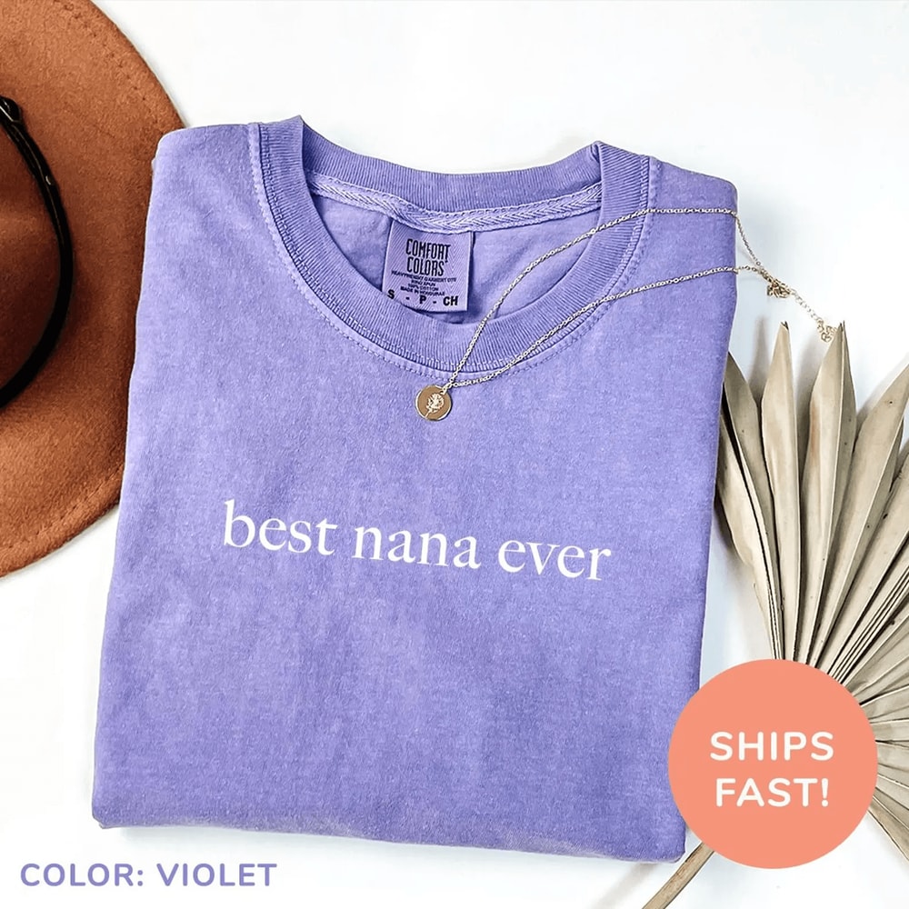 Best Nana Ever Shirt Comfort Colors Grandma Gift Mothers Day Tee 2