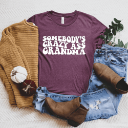 somebodys crazy grandma shirt funny grandma sayings gift tee