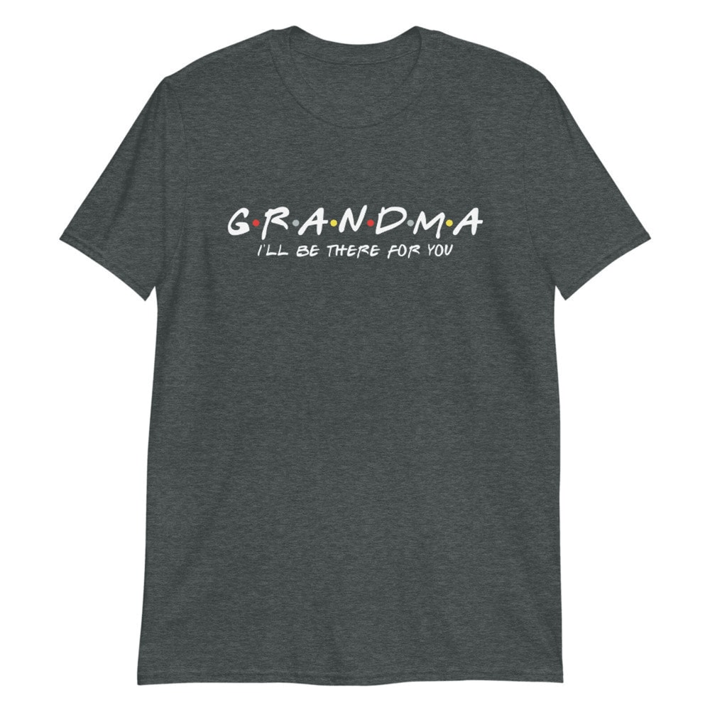Friends Grandma Shirt Ill Be There For You Funny Grandma Gift Tee 3