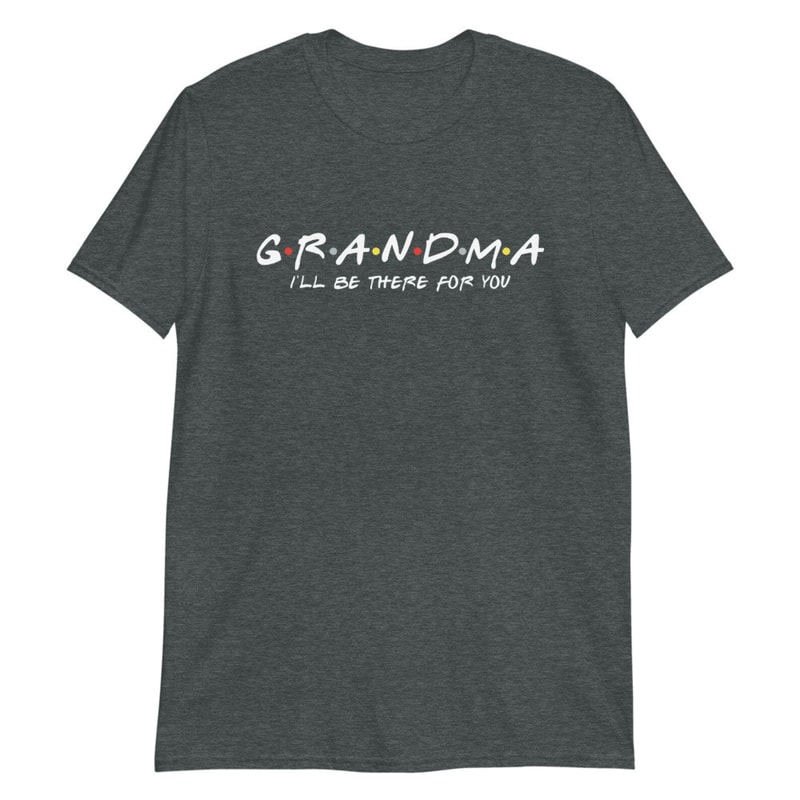 Friends Grandma Shirt Ill Be There For You Funny Grandma Gift Tee 3