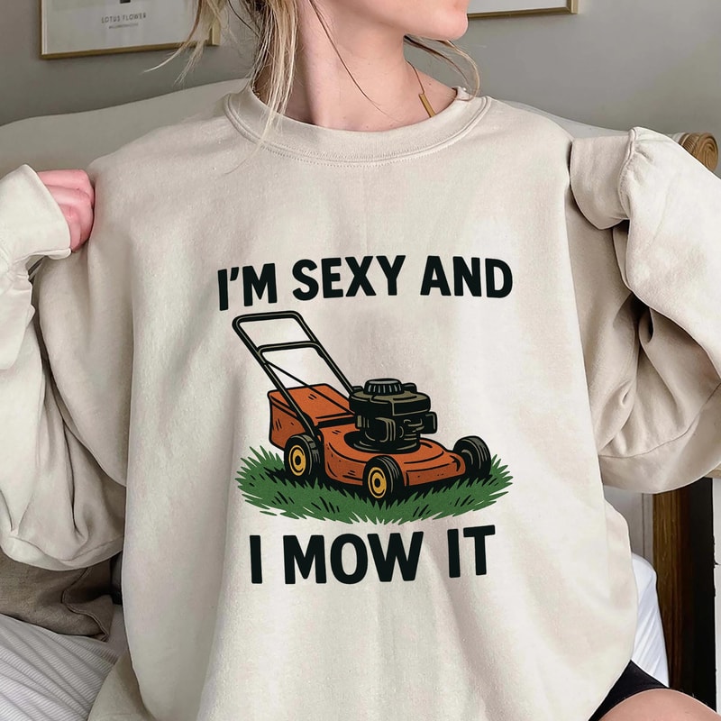 I Am Sexy And I Mow It Shirt Funny Lawn Mower Graphic Tee Dad Joke Humor Gift 3