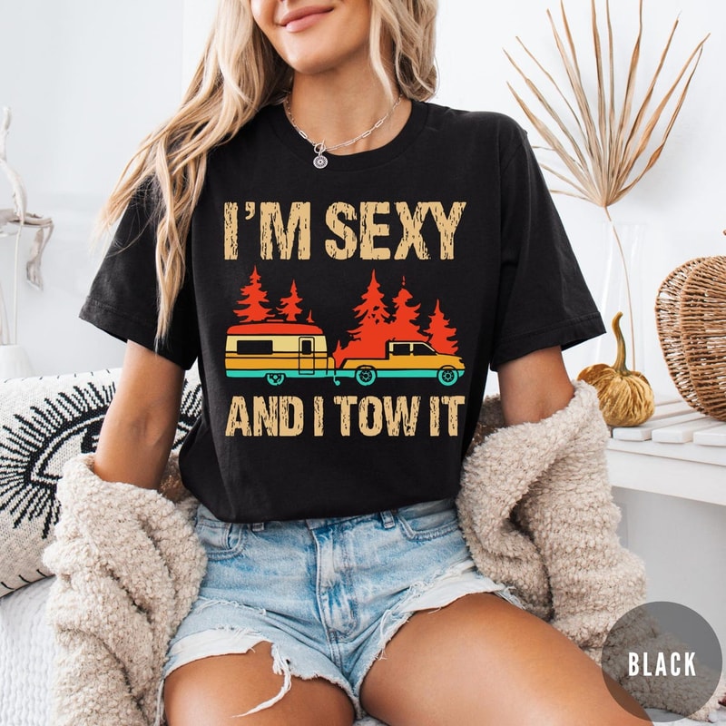 I Am Sexy And I Tow It Shirt Funny Truck Towing Graphic Tee Mechanic Humor Gift 0