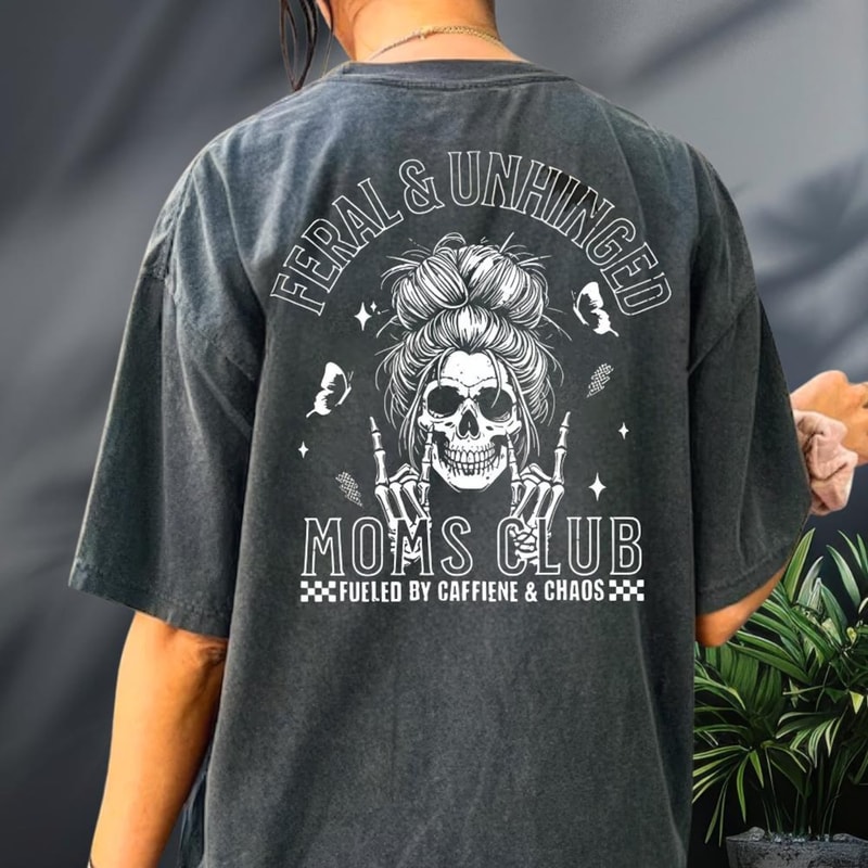 Feral And Unhinged Moms Club Shirt Skeleton Coffee Mom Shirt Edgy Mom Graphic Tee Funny Mom Shirt T 1