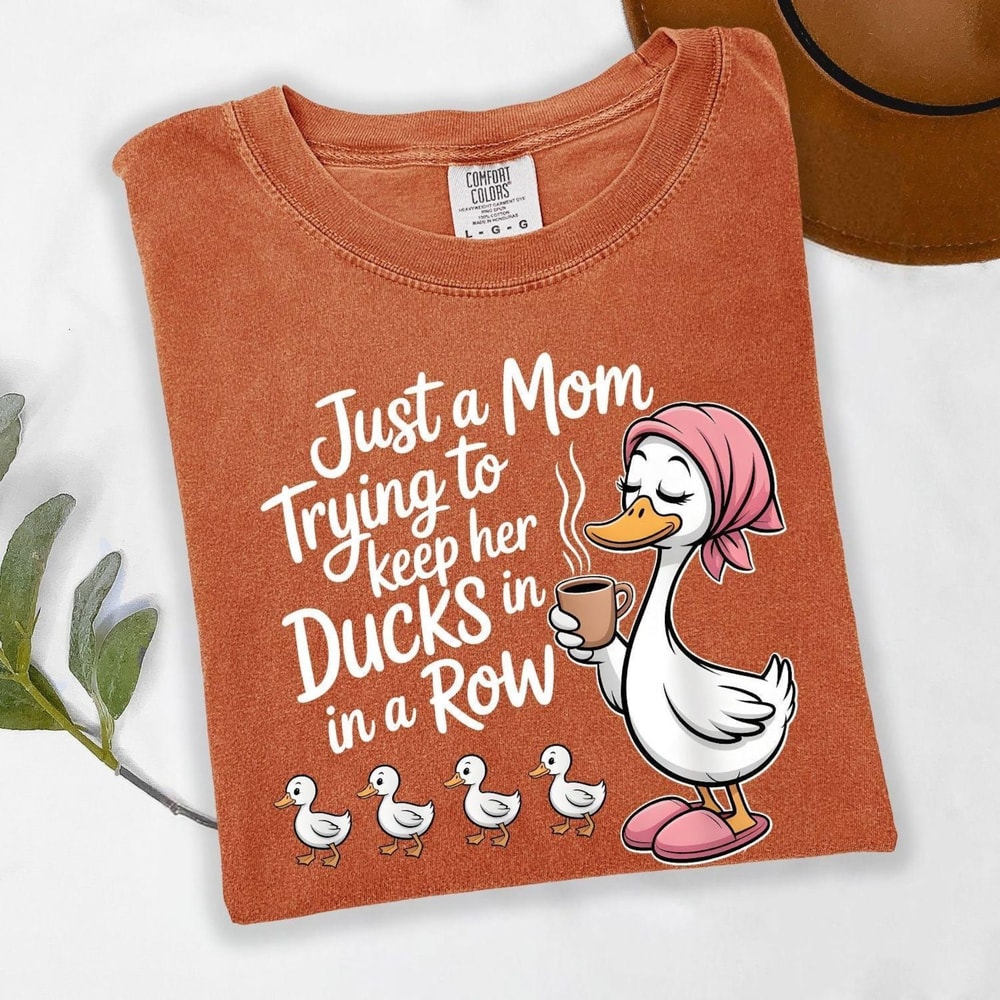 Comfort Colors Funny Duck Mom Shirt Just A Mom Trying To Keep Her Ducks In A Row Shirt Cute Mama Te 0