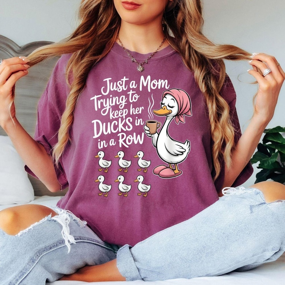 Comfort Colors Funny Duck Mom Shirt Just A Mom Trying To Keep Her Ducks In A Row Shirt Cute Mama Te 2