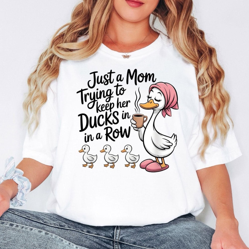 Comfort Colors Funny Duck Mom Shirt Just A Mom Trying To Keep Her Ducks In A Row Shirt Cute Mama Te 5