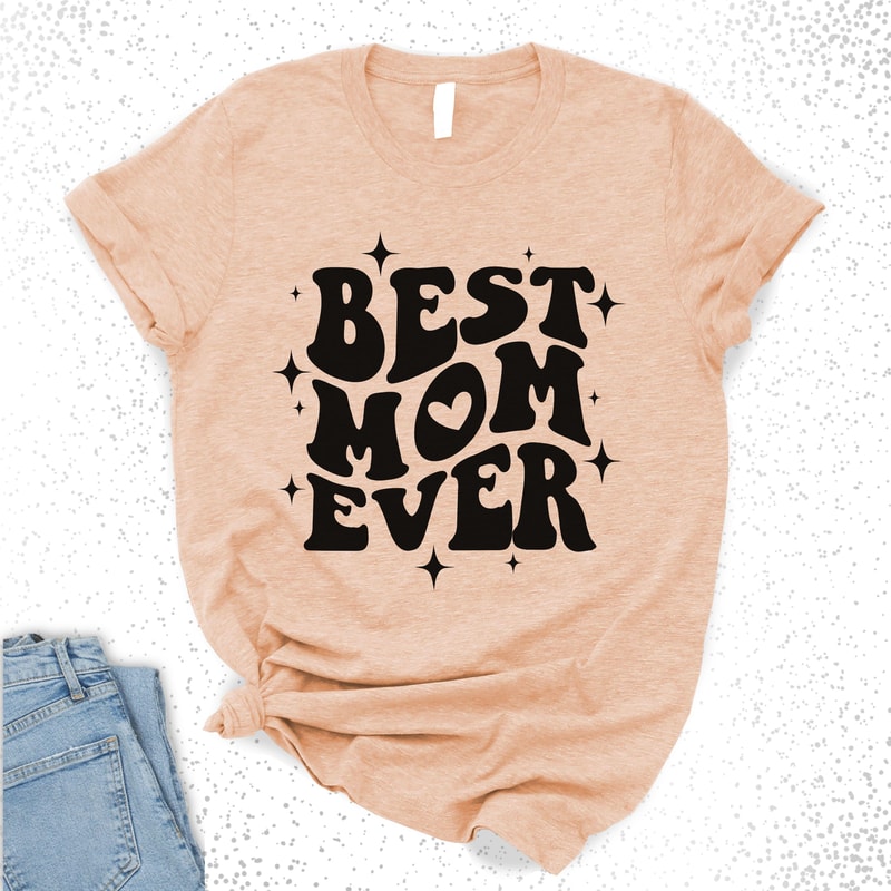 Best Mom Ever TShirt Mothers Day Tee 6
