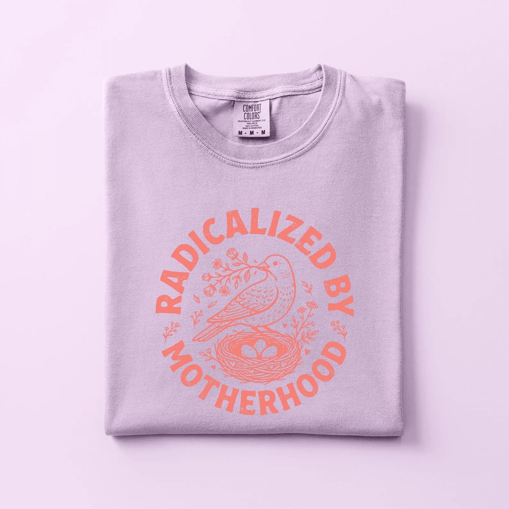 Radicalized By Motherhood Shirt Comfort Colors Bird Nest Mom Life Tee Gift 5