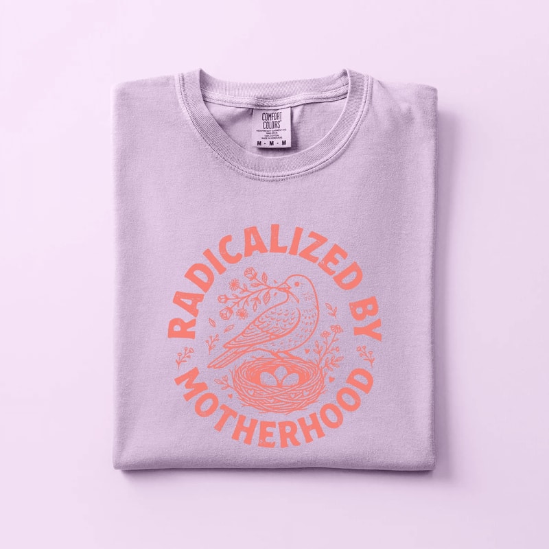 Radicalized By Motherhood Shirt Comfort Colors Bird Nest Mom Life Tee Gift 5