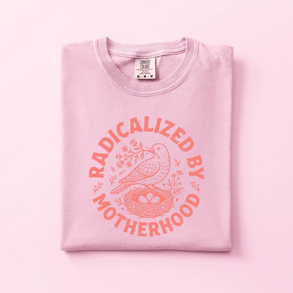 Radicalized By Motherhood Shirt Comfort Colors Bird Nest Mom Life Tee Gift 4