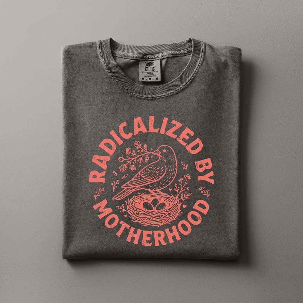 Radicalized By Motherhood Shirt Comfort Colors Bird Nest Mom Life Tee Gift 3
