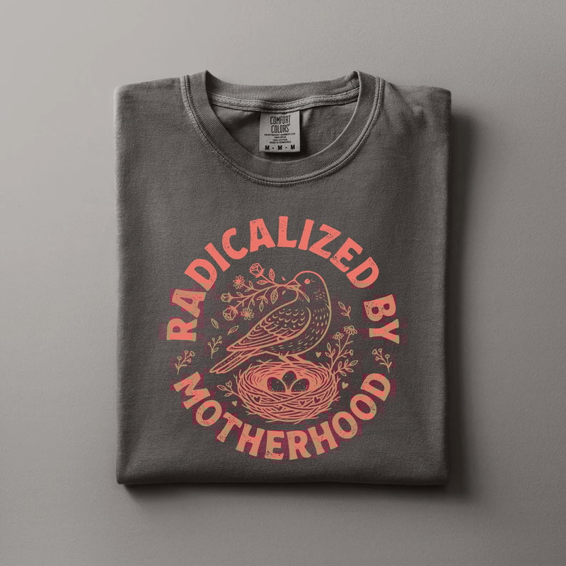 Radicalized By Motherhood Shirt Comfort Colors Bird Nest Mom Life Tee Gift 3