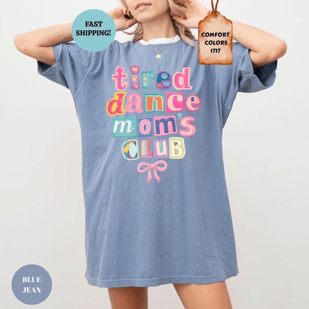 Comfort Colors Tired Dance Moms Club Shirt Funny Dance Mom Life Tee Gift 1
