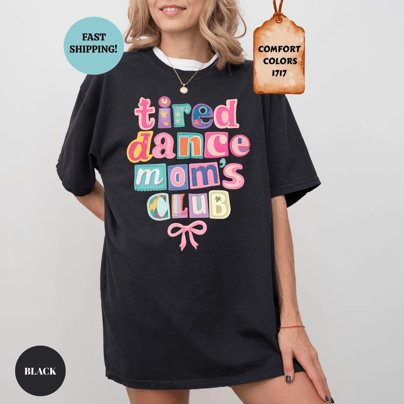 Comfort Colors Tired Dance Moms Club Shirt Funny Dance Mom Life Tee Gift 2