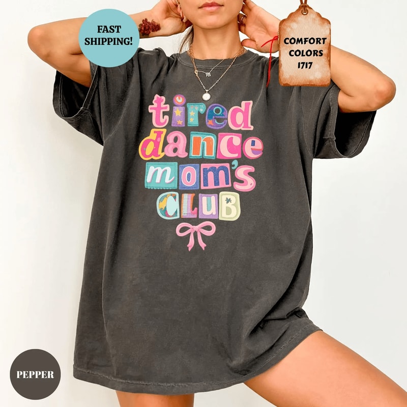 Comfort Colors Tired Dance Moms Club Shirt Funny Dance Mom Life Tee Gift 0