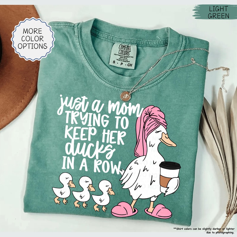 Just A Mom Trying To Keep Her Ducks In A Row Shirt Funny Mom Shirt Silly Goose Mom Shirt Mothers Da 1