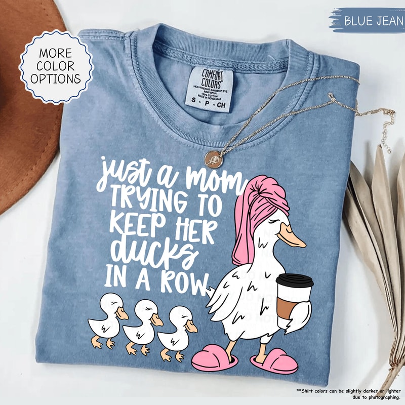 Just A Mom Trying To Keep Her Ducks In A Row Shirt Funny Mom Shirt Silly Goose Mom Shirt Mothers Da 9