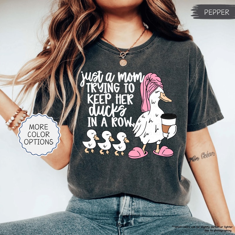 Just A Mom Trying To Keep Her Ducks In A Row Shirt Funny Mom Shirt Silly Goose Mom Shirt Mothers Da 3