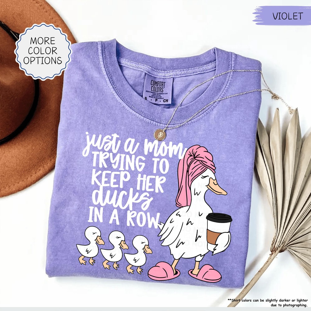 Just A Mom Trying To Keep Her Ducks In A Row Shirt Funny Mom Shirt Silly Goose Mom Shirt Mothers Da 5