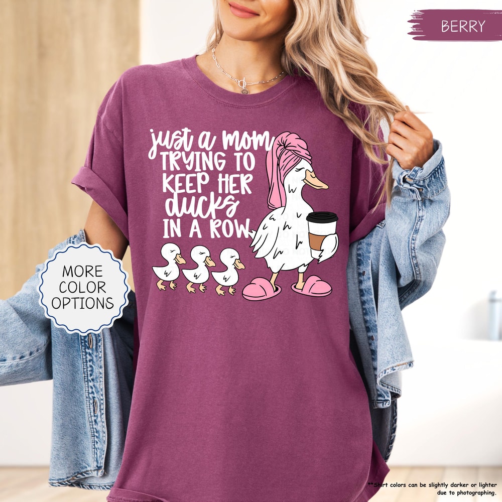 Just A Mom Trying To Keep Her Ducks In A Row Shirt Funny Mom Shirt Silly Goose Mom Shirt Mothers Da 6