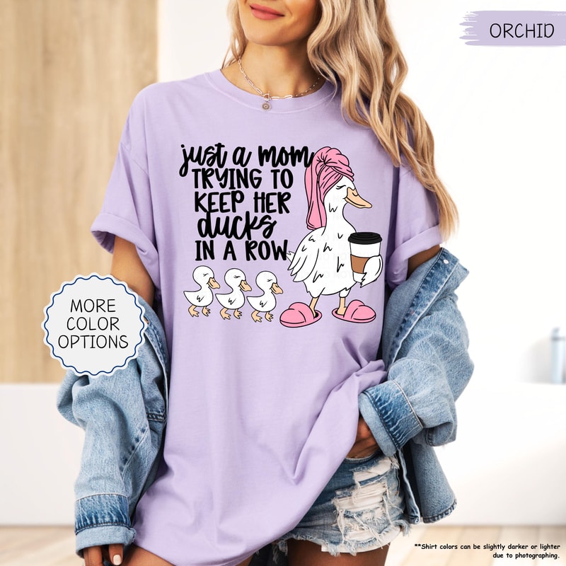 Just A Mom Trying To Keep Her Ducks In A Row Shirt Funny Mom Shirt Silly Goose Mom Shirt Mothers Da 7