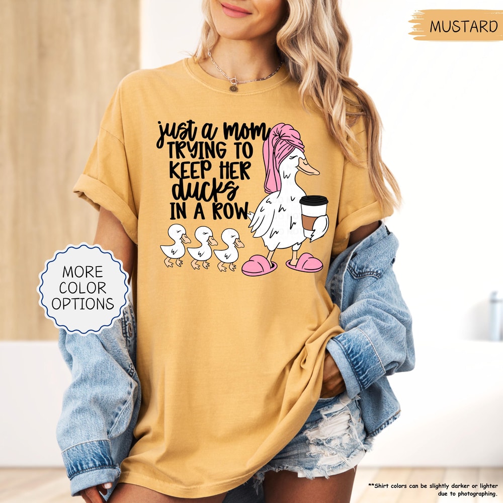 Just A Mom Trying To Keep Her Ducks In A Row Shirt Funny Mom Shirt Silly Goose Mom Shirt Mothers Da 0