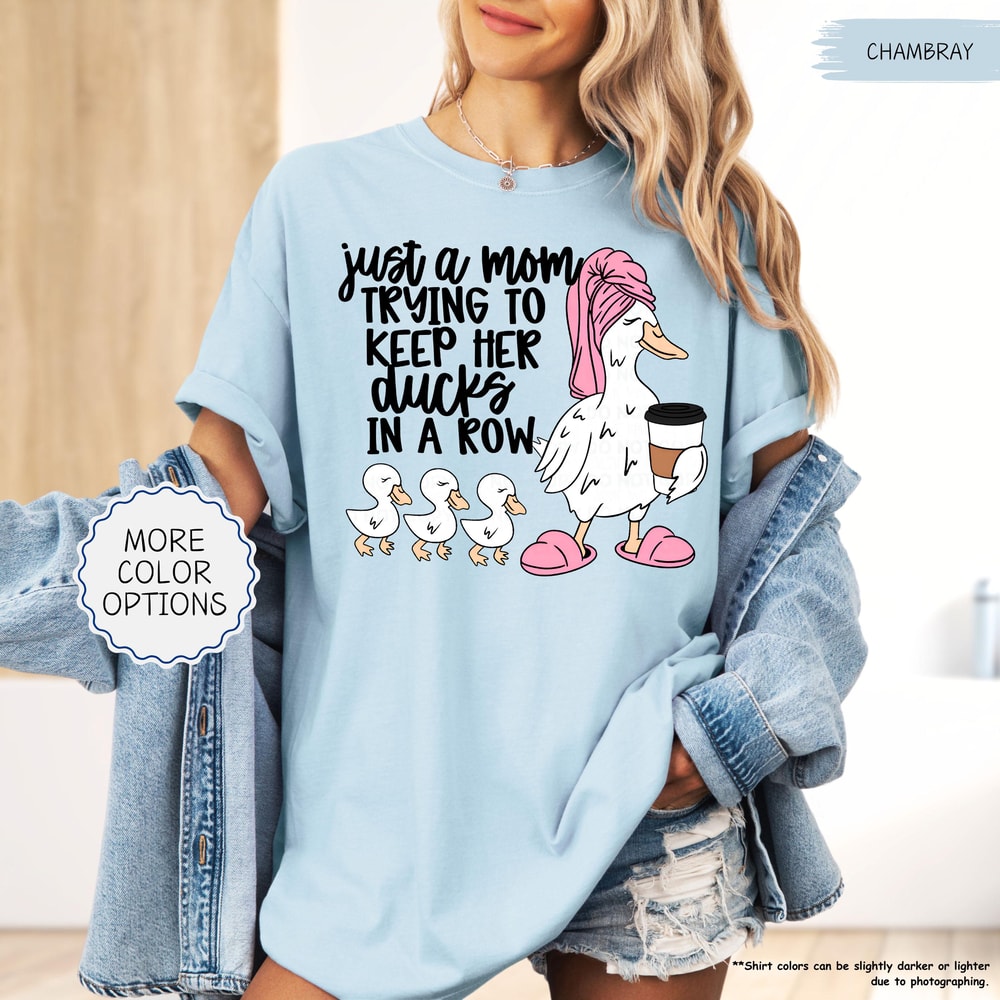 Just A Mom Trying To Keep Her Ducks In A Row Shirt Funny Mom Shirt Silly Goose Mom Shirt Mothers Da 10