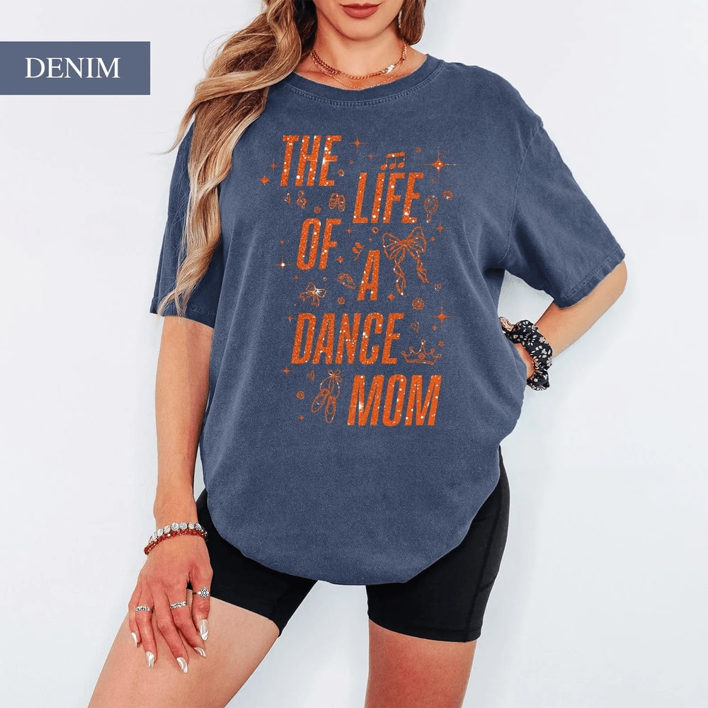 The Life Of A Dance Mom Shirt Comfort Colors Mom Life Tee Gift 2