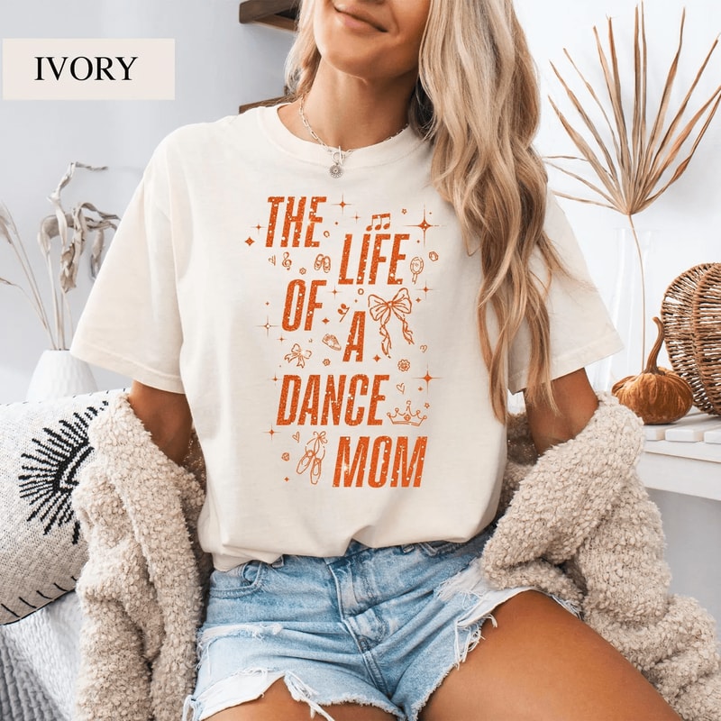 The Life Of A Dance Mom Shirt Comfort Colors Mom Life Tee Gift 3