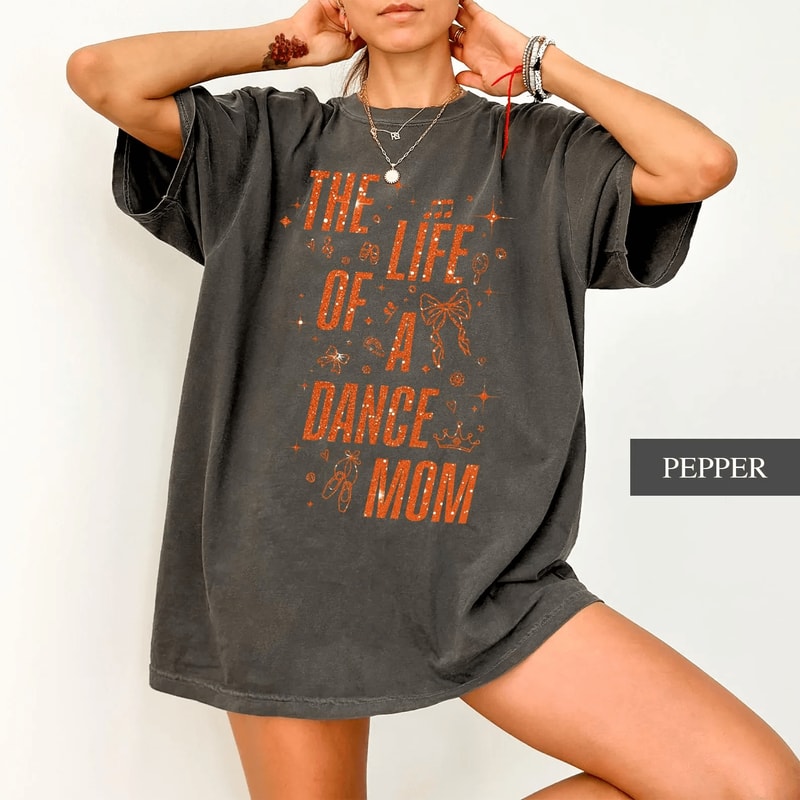 The Life Of A Dance Mom Shirt Comfort Colors Mom Life Tee Gift 4