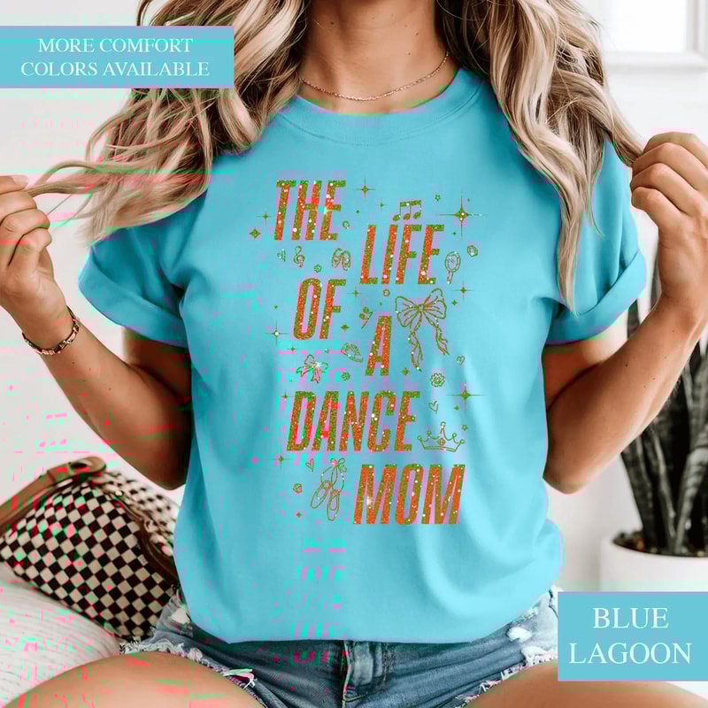 The Life Of A Dance Mom Shirt Comfort Colors Mom Life Tee Gift 0